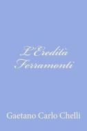 L'Eredita Ferramonti di Gaetano Carlo Chelli edito da Createspace