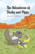 The Adventures of Ducky and Pippy di Kristine Valdivia edito da Createspace