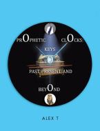 Prophetic Clocks di Alex T edito da Lulu Publishing Services