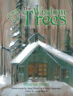 The Wisdom of the Trees di Sharon Shier edito da Xlibris