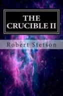 The Crucible II di Robert Stetson edito da Createspace