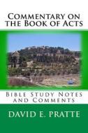 Commentary on the Book of Acts: Bible Study Notes and Comments di David E. Pratte edito da Createspace