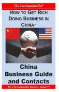 How to Get Rich Doing Business in China: China Business Guide and Contacts di Patrick W. Nee edito da Createspace