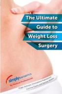 Simplybariatrics: The Ultimate Guide to Weight Loss Surgery: All You Need to Know Regarding Weight Loss Surgery di MR Roger Ackroyd, Dr Chinnadorai Rajeswaran, Miss Corinne Owers edito da Createspace