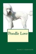 Poodle Love di Nancy L. Robison edito da Createspace