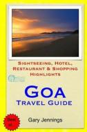 Goa Travel Guide: Sightseeing, Hotel, Restaurant & Shopping Highlights di Gary Jennings edito da Createspace