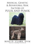 Medical, Genetic and Behavioral Risk Factors of Pulik and Pumik di Dvm Ross D. Clark edito da Xlibris