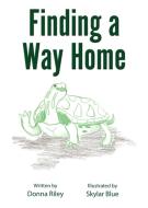 Finding A Way Home di Riley Donna Riley edito da First Edition Design Publishing