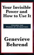 Your Invisible Power and How to Use It di Genevieve Behrend edito da Wilder Publications