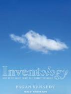 Inventology: How We Dream Up Things That Change the World di Pagan Kennedy edito da Tantor Audio