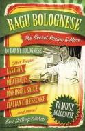 The Ragu Bolognese Cookbook: The Secret Recipe and More ... the Best Cookbook Ever di Danny Bellino Bolognese edito da Createspace