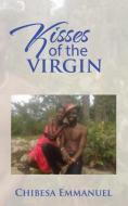 Kisses of the virgin di Emmanuel Chibesa edito da AuthorHouse