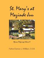 St. Mary's at Mazinde Juu di Father Damian J. Milliken O. S. B. edito da iUniverse