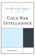 Historical Dictionary Of Cold War Intelligence di Nigel West edito da Rowman & Littlefield