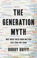 The Generation Myth: Why When You're Born Matters Less Than You Think di Bobby Duffy edito da BASIC BOOKS