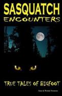 Sasquatch Encounters: True Tales of Bigfoot di Gary Swanson, Wendy Swanson edito da Createspace Independent Publishing Platform