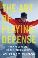 The Art Of Playing Defense di Tilson Whitney Tilson edito da Whitney Tilson