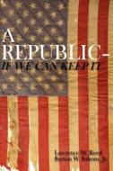 A Republic--If We Can Keep It di Burton W. Folsom Jr, Lawrence W. Reed edito da Foundation for Economic Education