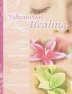 Vibrational Healing: Revealing the Essence of Nature Through Aromatherapy and Essential Oils di Deborah Eidson edito da FROG IN WELL