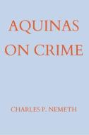 Aquinas on Crime di Charles P. Nemeth edito da ST AUGUSTINES PR INC