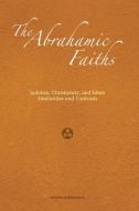 The Abrahamic Faiths: Judaism, Christianity, and Islam: Similarities & Contrasts di Jerald Dirks edito da AMANA PUBN