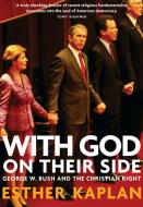 With God on Their Side: How Christian Fundamentalists Trampled Science, Policy, and Democracy in George W. Bush's White  di Esther Kaplan edito da NEW PR