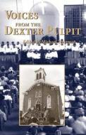 Voices from the Dexter Pulpit: Sermons from the First Church Pastored by Martin Luther King, Jr. di Michael Thurman edito da NEWSOUTH BOOKS