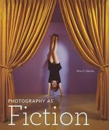 Photography as Fiction di Erin C. Garcia edito da GETTY PUBN