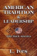 American Tradition & Leadership di L Ives edito da America Star Books