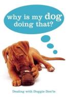 Why Is My Dog Doing That?: Dealing with Doggie Don'ts di Gwen Bailey edito da THUNDER BAY PR
