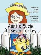 Auntie Suzie Raises A Turkey di Susan Kaplan-Williams edito da Booklocker Inc.,us