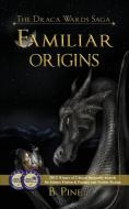 Familiar Origins (the Draca Wards Saga, Book 1) di B. Pine edito da Silver Leaf Books