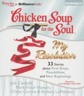 Chicken Soup for the Soul: My Resolution: 33 Stories about First Steps, Possibilities, and New Beginnings di Jack Canfield, Mark Victor Hansen, D'ette Corona edito da Brilliance Corporation