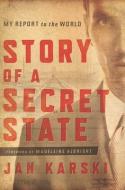 Story of a Secret State: My Report to the World di Jan Karski edito da GEORGETOWN UNIV PR