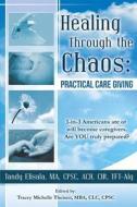 Healing Through the Chaos: Practical Care Giving di Tandy Elisala edito da Tandy Elisala