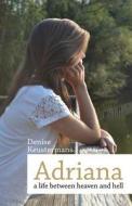 Adriana, A Life Between Heaven And Hell di Denise Keustermans edito da Publishamerica
