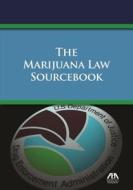 The Marijuana Law Sourcebook di American Bar Association, United States edito da American Bar Association