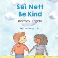 Be Kind (German-English) di Livia Lemgruber edito da Language Lizard, LLC