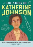 The Story of Katherine Johnson: A Biography Book for New Readers di Andrea Thorpe edito da ROCKRIDGE PR