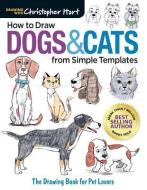 How to Draw Dogs & Cats from Simple Templates di Christopher Hart edito da Sixth & Spring Books