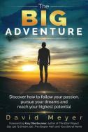 The Big Adventure: Discover how to follow your passion, pursue your dreams, and reach your highest potential di David Meyer edito da LIGHTNING SOURCE INC