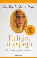 Tu Hijo, Tu Espejo (Edición Actualizada) / Your Child, Your Mirror di Martha Alicia Chavez edito da DEBOLSILLO