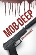 Mob Deep di Benjamin Holmes edito da Newman Springs Publishing, Inc.