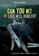 Can You Net the Loch Ness Monster?: An Interactive Monster Hunt di Brandon Terrell, Matt Doeden edito da CAPSTONE PR