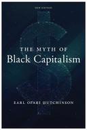 The Myth of Black Capitalism: New Edition di Earl Ofari Hutchinson edito da MONTHLY REVIEW PR