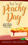 Not So Peachy Day di Wendy Meadows edito da LIGHTNING SOURCE INC