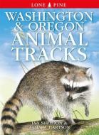 Washington and Oregon Animal Tracks di Ian Sheldon edito da LONE PINE PUB
