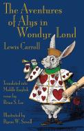 The Aventures of Alys in Wondyr Lond: Alice's Adventures in Wonderland in Middle English di Lewis Carroll, Byron W. Sewell edito da EVERTYPE
