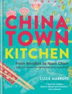 Chinatown Kitchen: From Noodles to Nuoc Cham. Delicious Dishes from Southeast Asian Ingredients. di Lizzie Mabbott edito da Mitchell Beazley