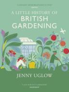A Little History of British Gardening di Jenny Uglow edito da Vintage Publishing